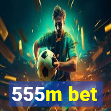 555m bet